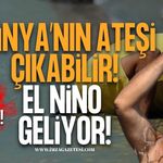 Dünya’nın Ateşi Çıkabilir! El Nino Geliyor!