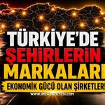 Türkiye'de Şehirlerin Markaları: Ekonomik Gücü Olan Şirketler!