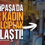 Zonguldak Gazipaşa Caddesi’nde Bir Kadın Çıplak Dolaştı!