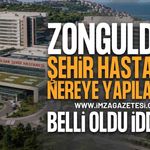 Zonguldak Şehir Hastanesi Nereye Yapılacak?