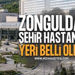 Zonguldak Şehir Hastanesi'nin Yapılacağı Yer Belli Oldu Mu?