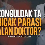Zonguldak'ta "Bıçak Parası" İddiası: Hastasından Para İstedi!