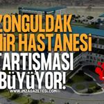 Zonguldak’ta Şehir Hastanesi Tartışması Büyüyor!