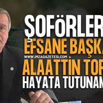 Zonguldak'ta Şoförlerin Eski Efsane Başkanı Alaattin Toros Hayata Tutunamadı!