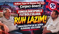Volkan Yayın ve Osman Sav'dan Çarpıcı öneri! Zonguldakspor'un ne demek olduğunu gösterin!