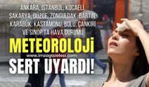 Ankara, İstanbul, Kocaeli, Sakarya, Düzce, Zonguldak, Bartın, Karabük, Kastamonu, Bolu, Çankırı ve Sinop'ta hava durumu