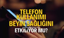 Telefon kullanımı beyin kanserine mi yol açıyor? DSÖ açıkladı!