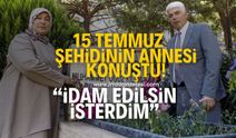 15 Temmuz şehidinin annesi FETÖ'nün ölümünün ardından konuştu! "İdam edilsin isterdim"