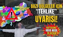 Meteorolojiden bazı bölgeler için "Tehlike" uyarısı! Haftasonu hava nasıl olacak?