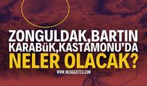 Zonguldak, Bartın, Karabük ve Kastamonu'da Neler Olacak?