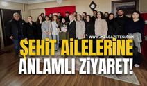 Aile Yılı Kapsamında Şehit Ailelerine Anlamlı Ziyaret!
