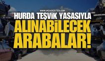 2026 Hurda Teşvik Yasası Çıktı Mı? Hurda Teşvikiyle Alınabilecek Arabalar