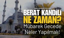 Berat Kandili Ne Zaman? Mübarek Gecede Neler Yapılmalı!