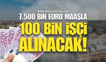 Türkiye'den 7.500 Euro Maaşla 100 Bin İşçi Alınacak!