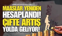 Maaşlar Yeniden Hesaplandı, Çifte Artış Yolda Geliyor!