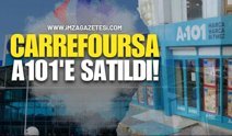Meşhur Market Zinciri CarrefourSA  A101'e Satıldı!