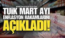 SON DAKİKA: TÜİK Mart Ayı Enflasyon Rakamlarını AÇIKLADI!