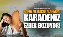 Kapuz ve Ilıksu Alarmda! Karadeniz Ezber Bozuyor