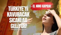 El Nino Kapıda! Türkiye’yi Kavuracak Sıcaklar Geliyor!