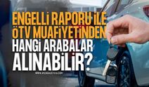 Engelli Raporu İle ÖTV Muafiyeti Kapsamında Alınacak Arabalar ve Fiyatları