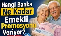 Hangi Banka Ne Kadar Emekli Promosyonu Veriyor? Temmuz 2026