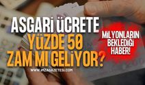 Milyonların beklediği haber! Asgari Ücrette Yüzde 50 Zam Mı Geliyor?