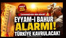 Eyyam-ı Bahur Alarmı! Türkiye Kavrulacak!