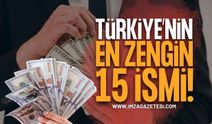 Türkiye'nin En Zengin 15 İsmi Belli Oldu! Zirvede Sürpriz Değişiklik