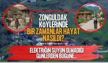 Zonguldak’ın Köylerinde Bir Zamanlar Hayat Nasıldı? Elektriğin, Suyun Olmadığı Günlerden Bugüne…