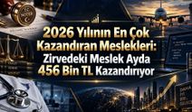 2026 Yılının En Çok Kazandıran Meslekleri: Zirvedeki Meslek Ayda 456 Bin TL Kazandırıyor