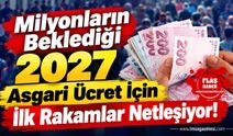 Milyonların Beklediği 2027 Asgari Ücret İçin İlk Rakamlar Netleşiyor!