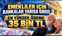 Emekliler İçin Bankalar Promosyon Yarışına Girdi. En Yüksek Ödeme 35 Bin TL