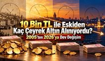 10 Bin TL ile Eskiden Kaç Çeyrek Altın Alınıyordu? 2005’ten 2026’ya Dev Değişim