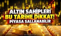 Altın Sahipleri Bu Tarihe Dikkat. Piyasa Sallanabilir