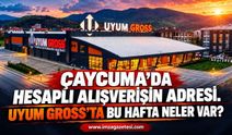 Çaycuma’da Hesaplı Alışverişin Adresi. Uyum Gross’ta Bu Hafta Neler Var?