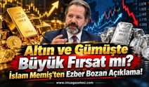Altın ve Gümüşte Büyük Fırsat mı? İslam Memiş'ten Ezber Bozan Açıklama
