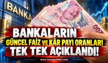Bankaların Güncel Faiz ve Kâr Payı Oranları Tek Tek Açıklandı