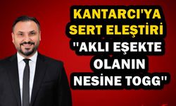 Tıskaoğlu'ndan Kantarcı'ya; ''Aklı Eşekte Olanın Nesine Togg''