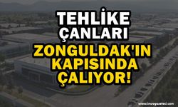 Tehlike Çanları Zonguldak'ın Kapısında Çalıyor!