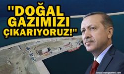 Cumhurbaşkanı Erdoğan "Nasip olursa 20 Nisan arife doğal gazımızı çıkarıyoruz"