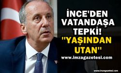 Muharrem İnce'den sert tepki "Yaşından utan!"