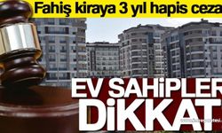 Ev sahipleri dikkat: Fahiş kiraya 3 yıl hapis cezası!