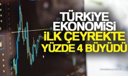 Türkiye ekonomisi ilk çeyrekte yüzde 4 büyüdü...