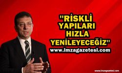 Ekrem İmamoğlu; ''Riskli Yapıları Yeniden Yapacağız''