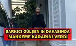 Şarkıcı Gülşen'in Davasında Karar Çıktı!