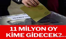 11 milyon oy kime gidecek?..