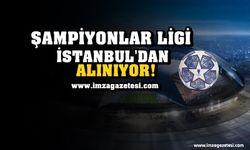 Şampiyonlar Ligi İstanbul'dan Alınıyor!