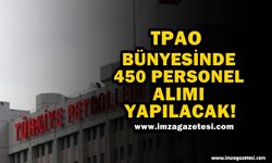 TPAO Bünyesinde 450 Personel Alımı Gerçekleştiirilecek!