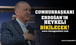 CUMHURBAŞKANI ERDOĞAN'IN HEYKELİ DİKİLECEK!