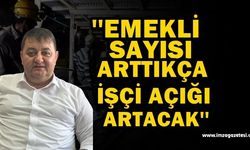 ‘Emekli sayısı arttıkça işçi açığı artacak’